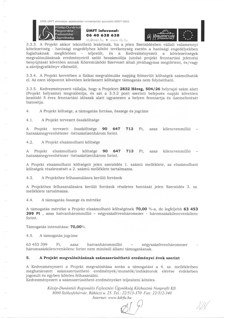 3.3. A Projekt akkor tekintheto lezartnak, ha a jelen Szerzodesben vallalt valamennyi kotelezettseg - hatosagi engedelyhez kotott tevekenyseg eseten a hatosagi engedelyekben foglaltaknak megfeleloen