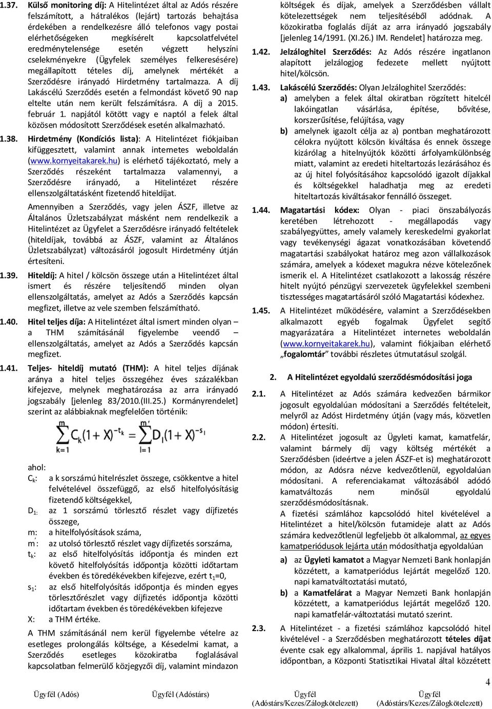 Hirdetmény A díj Lakáscélú Szerződés esetén a felmondást követő 90 nap eltelte után nem került felszámításra. A díj a 2015. február 1.