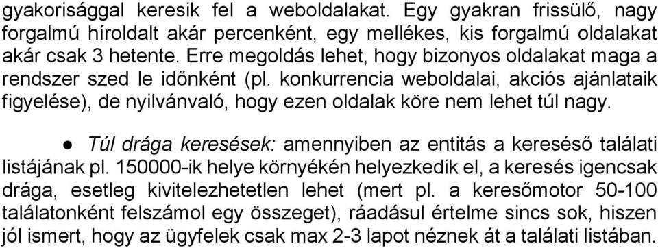 konkurrencia weboldalai, akciós ajánlataik figyelése), de nyilvánvaló, hogy ezen oldalak köre nem lehet túl nagy.