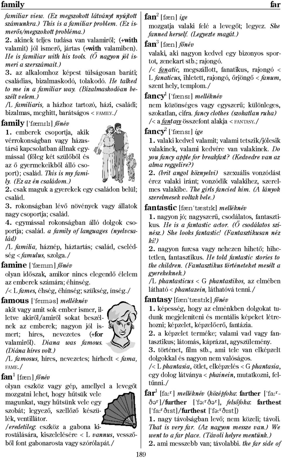 az alkalomhoz képest túlságosan baráti; családias, bizalmaskodó, tolakodó. He talked to me in a familiar way. (Bizalmaskodóan beszélt velem.