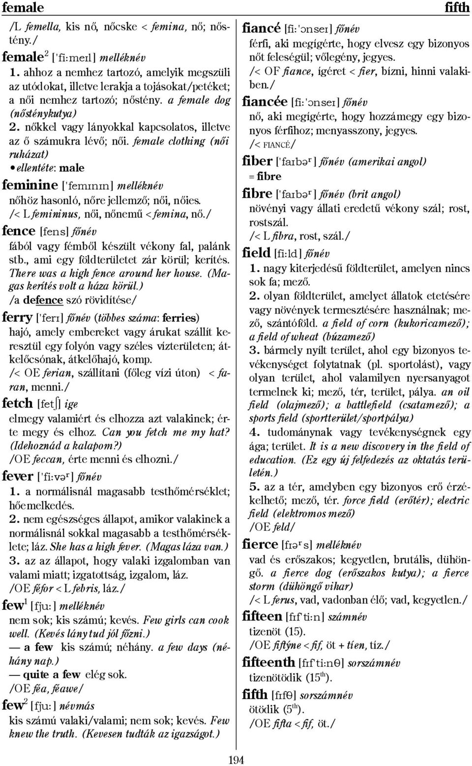 nıkkel vagy lányokkal kapcsolatos, illetve az ı számukra lévı; nıi. female clothing (nıi ruházat) ellentéte: male feminine ['femínín] melléknév nıhöz hasonló, nıre jellemzı; nıi, nıies.