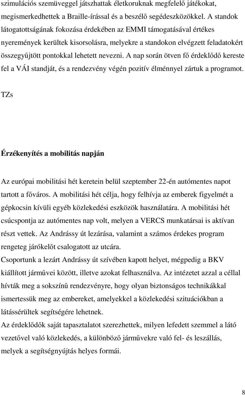 A nap során ötven fő érdeklődő kereste fel a VÁI standját, és a rendezvény végén pozitív élménnyel zártuk a programot.