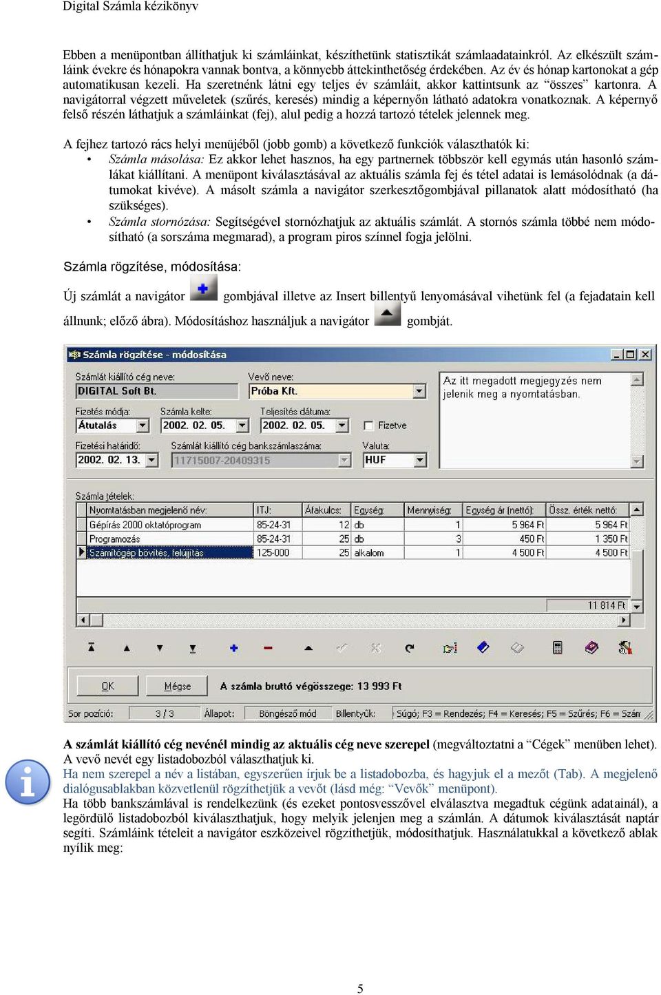 A navigátorral végzett műveletek (szűrés, keresés) mindig a képernyőn látható adatokra vonatkoznak.