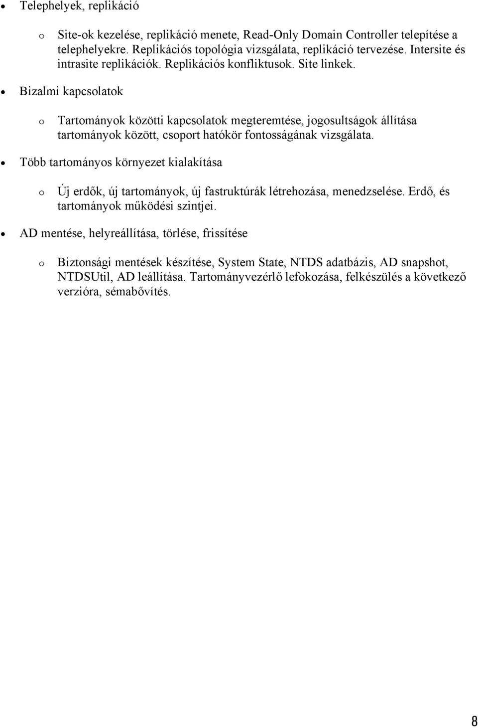 Bizalmi kapcslatk Tartmányk közötti kapcslatk megteremtése, jgsultságk állítása tartmányk között, csprt hatókör fntsságának vizsgálata.