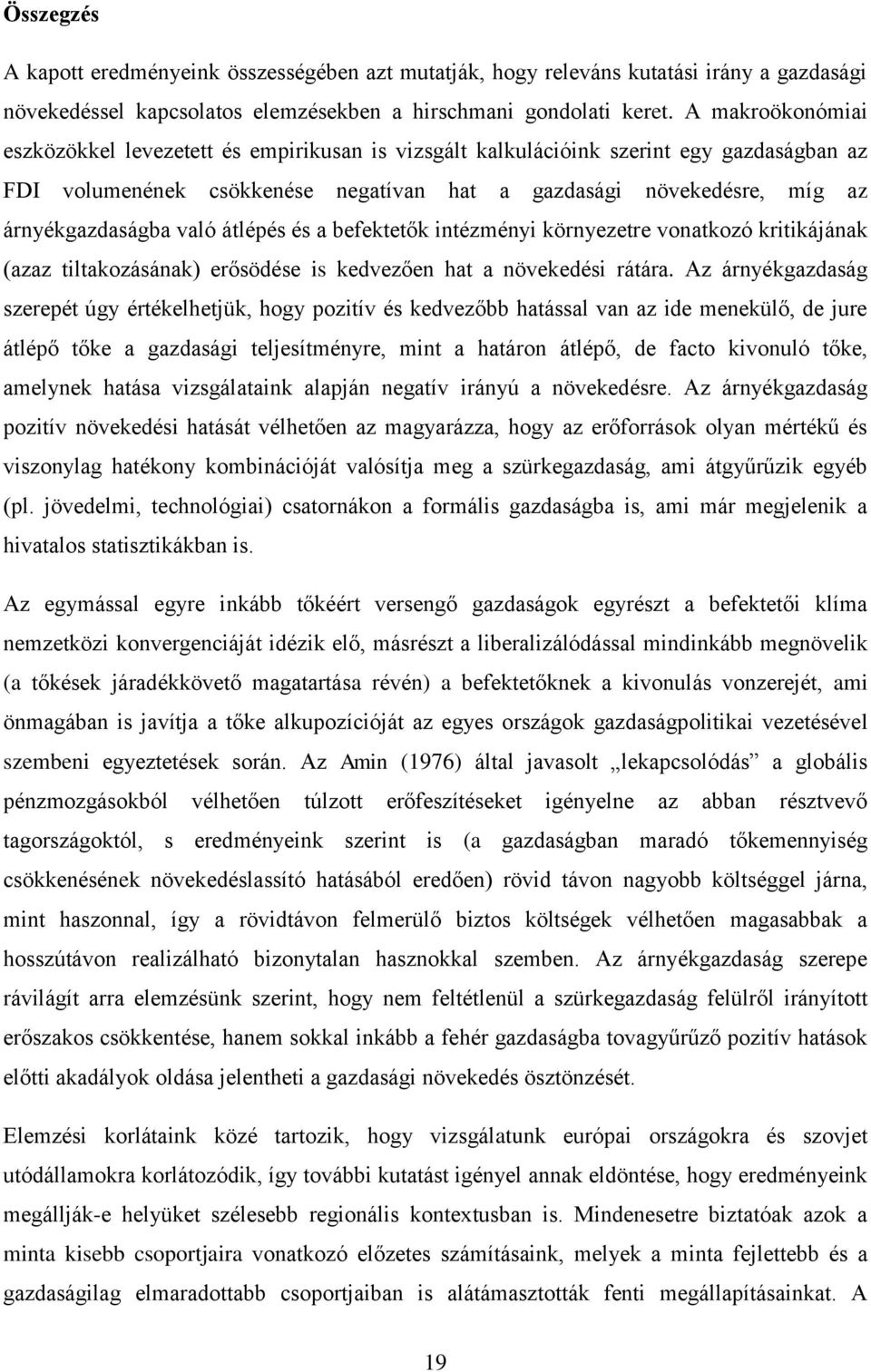 való átlépés és a befektetők intézményi környezetre vonatkozó kritikájának (azaz tiltakozásának) erősödése is kedvezően hat a növekedési rátára.