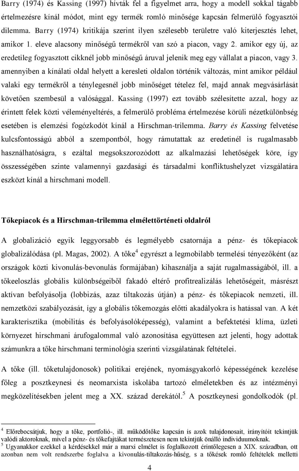 amikor egy új, az eredetileg fogyasztott cikknél jobb minőségű áruval jelenik meg egy vállalat a piacon, vagy 3.