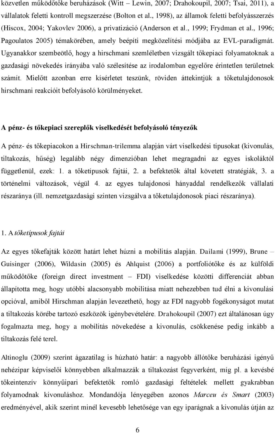 , 1996; Pagoulatos 2005) témakörében, amely beépíti megközelítési módjába az EVL-paradigmát.