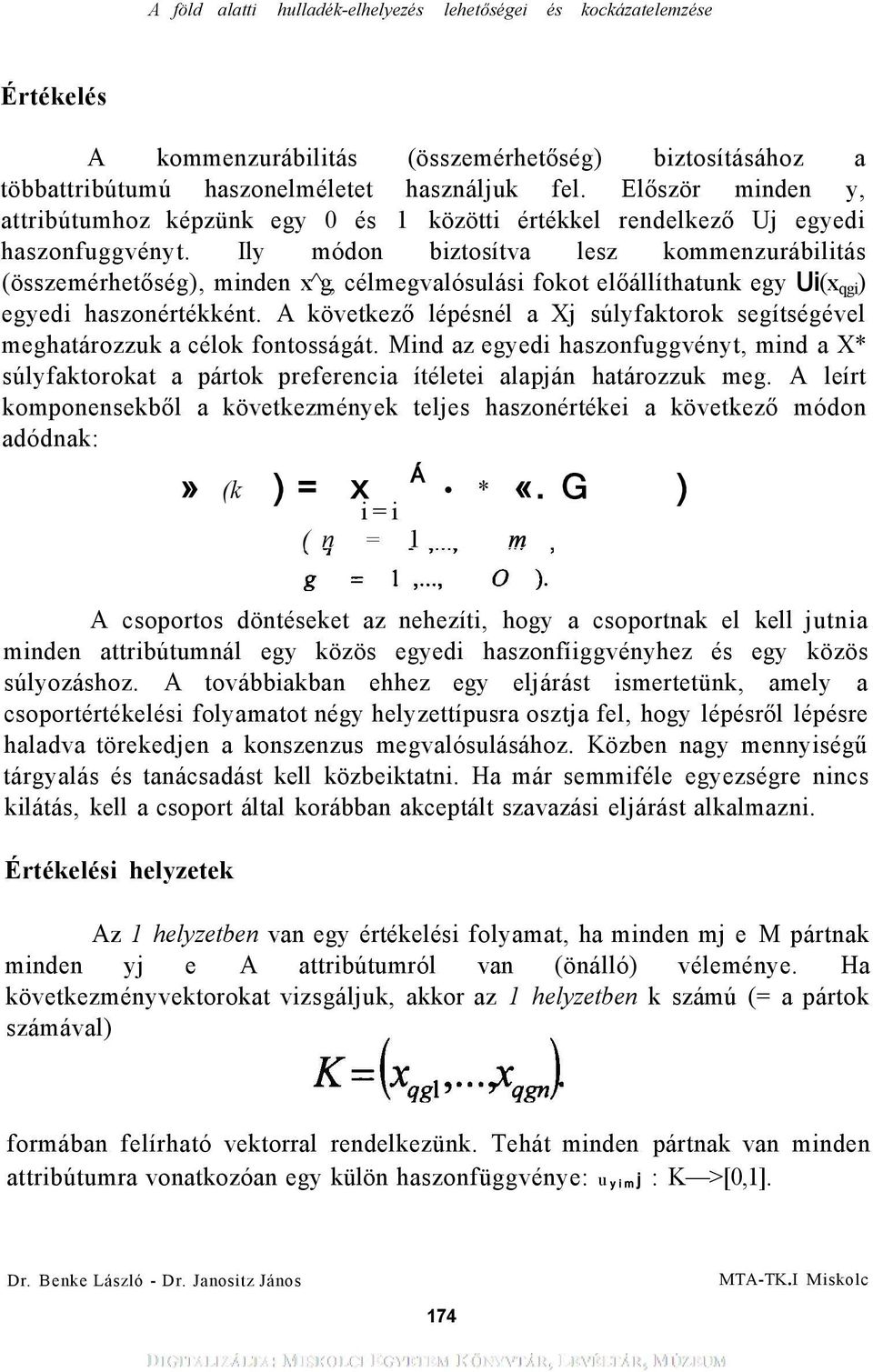 Ily módon biztosítva lesz kommenzurábilitás (összemérhetőség), minden x^g, célmegvalósulási fokot előállíthatunk egy Ui(x qgi ) egyedi haszonértékként.