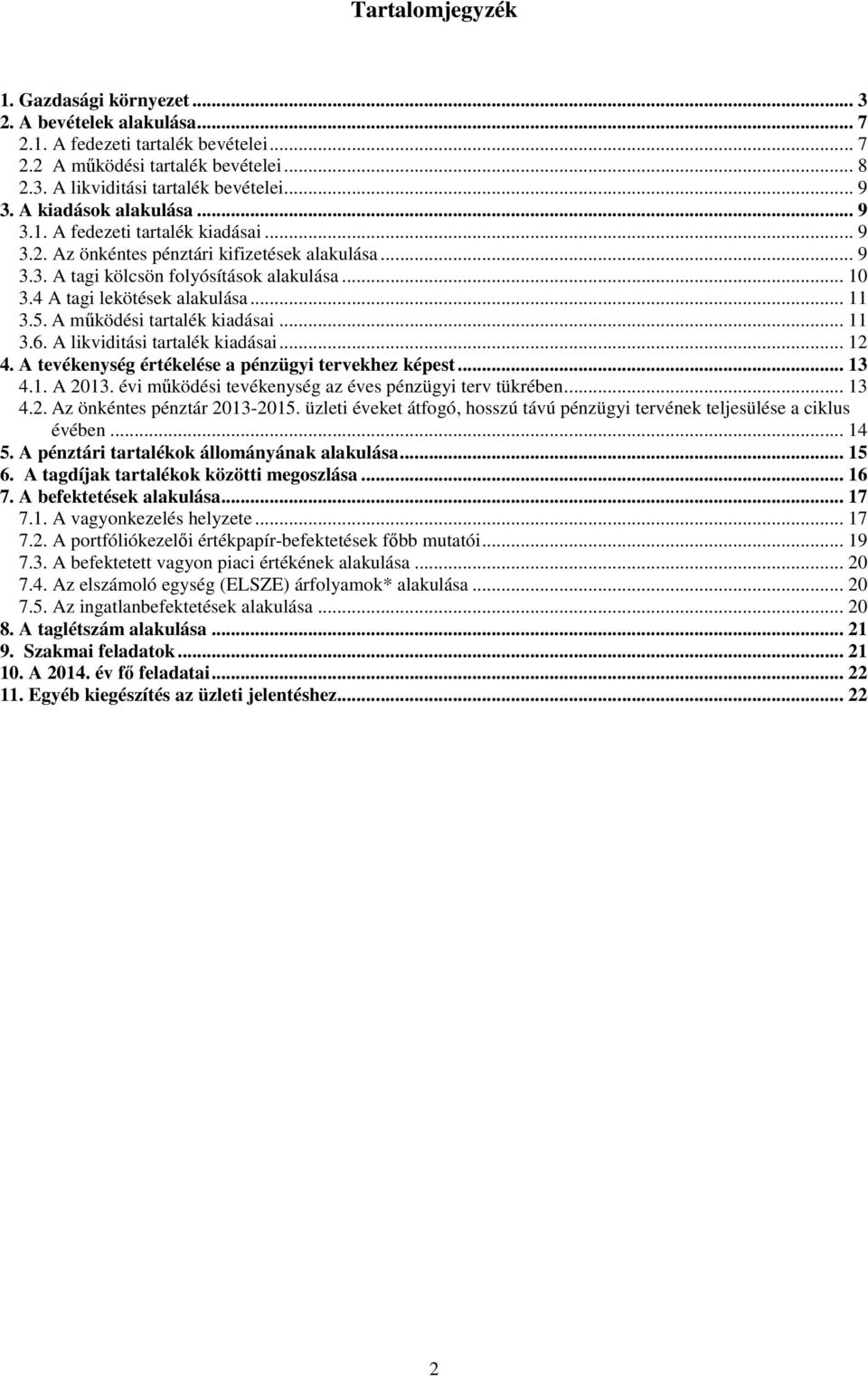 A működési aralék kiadásai... 11 3.. A likvidiási aralék kiadásai... 12 4. A evékenység érékelése a pénzügyi ervekhez képes... 13 4.1. A 213. évi működési evékenység az éves pénzügyi erv ükrében.