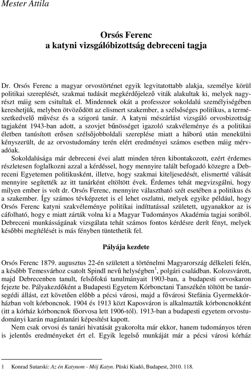 Mindennek okát a professzor sokoldalú személyiségében kereshetjük, melyben ötvöződött az elismert szakember, a szélsőséges politikus, a természetkedvelő művész és a szigorú tanár.