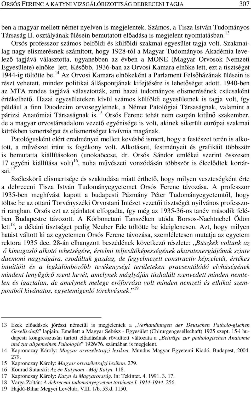 Szakmailag nagy elismerésnek számított, hogy 1928-tól a Magyar Tudományos Akadémia levelező tagjává választotta, ugyanebben az évben a MONE (Magyar Orvosok Nemzeti Egyesülete) elnöke lett.