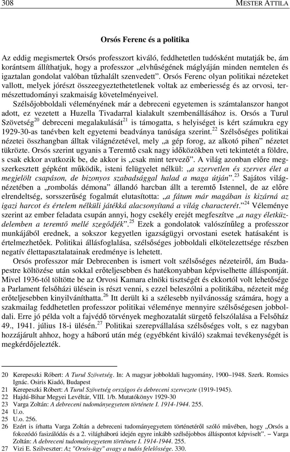 Orsós Ferenc olyan politikai nézeteket vallott, melyek jórészt összeegyeztethetetlenek voltak az emberiesség és az orvosi, természettudományi szakmaiság követelményeivel.