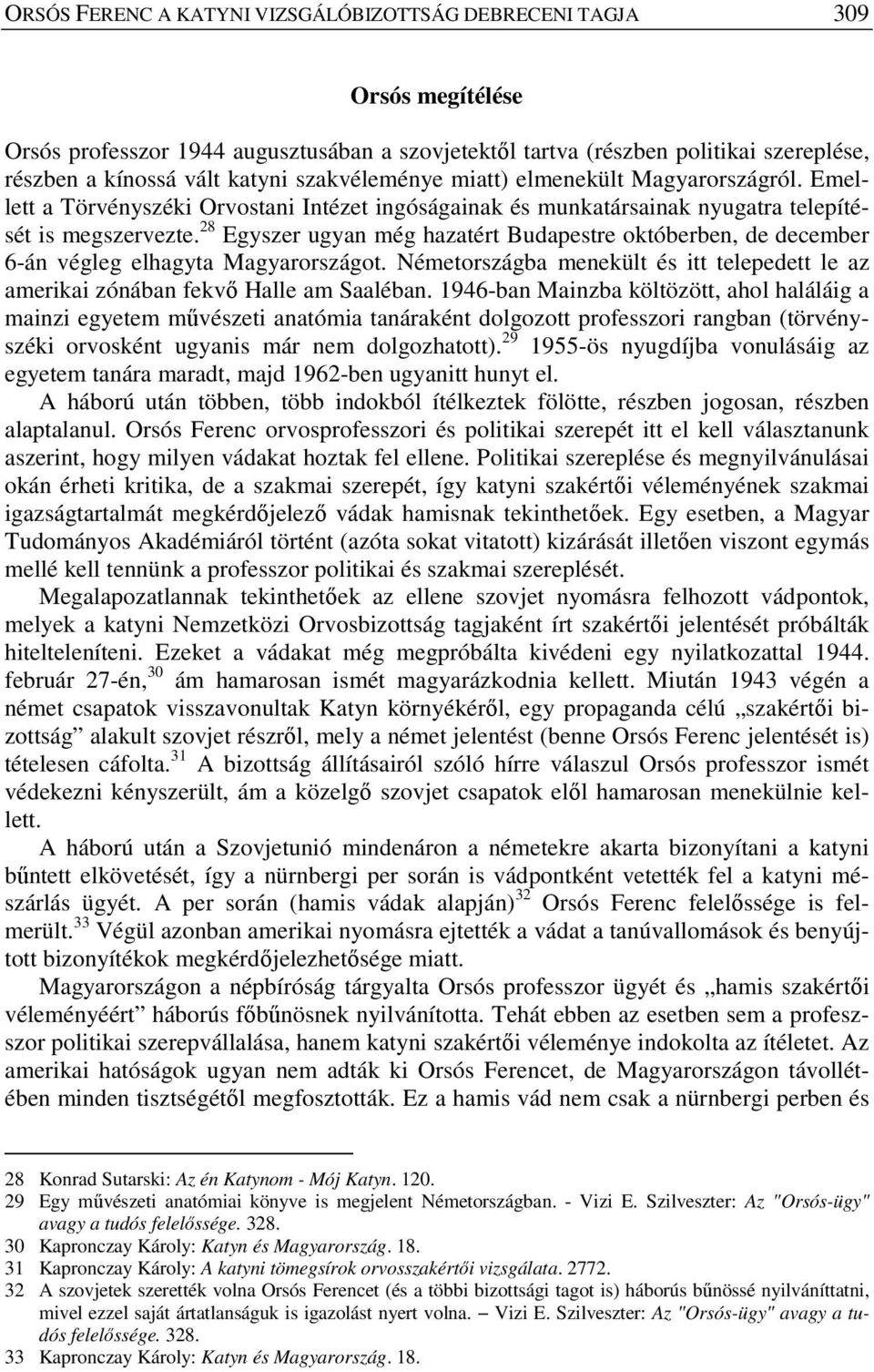 28 Egyszer ugyan még hazatért Budapestre októberben, de december 6-án végleg elhagyta Magyarországot. Németországba menekült és itt telepedett le az amerikai zónában fekvő Halle am Saaléban.