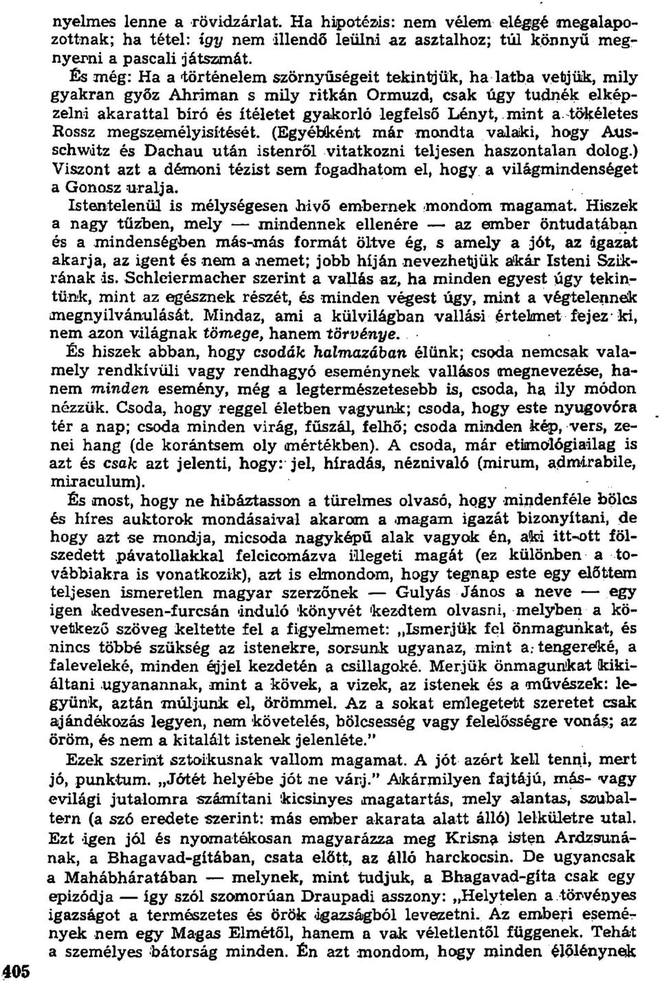 a tökéletes Rossz megszemélyisítését. (Egyébként már mondta valaki, hogy Ausschwdtz és Dachau után istenről vitatkozni teljesen haszontalan dolog.