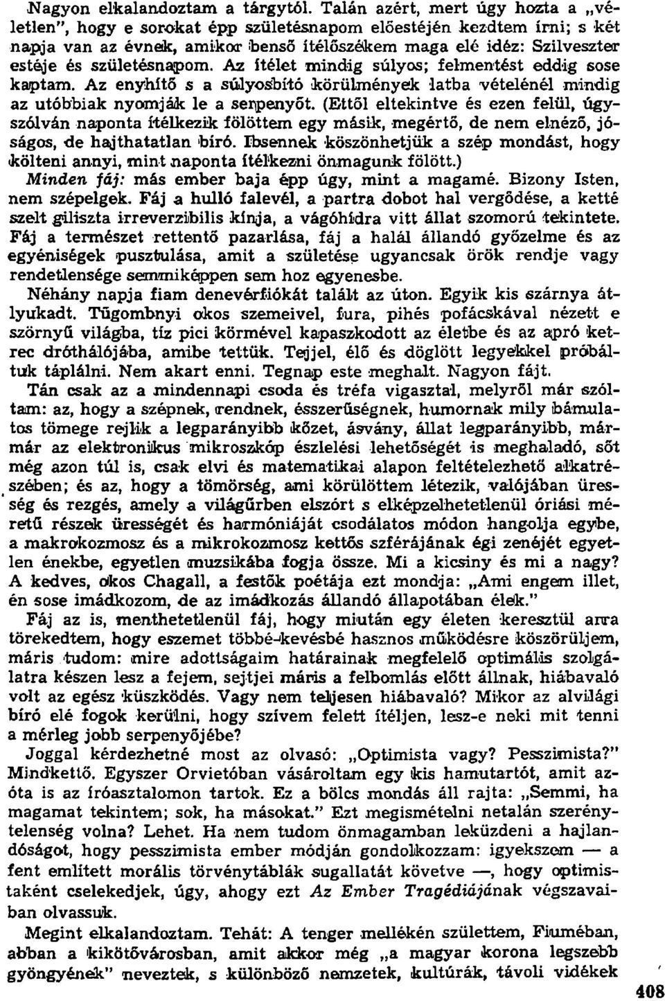 születésnapom. Az ítélet mindig súlyos; felmentést eddig sose kaptam. Az enyhítő s a súlyosbító körülmények latba vételénél mindig az utóbbiak nyomják le a seiipenyöt.