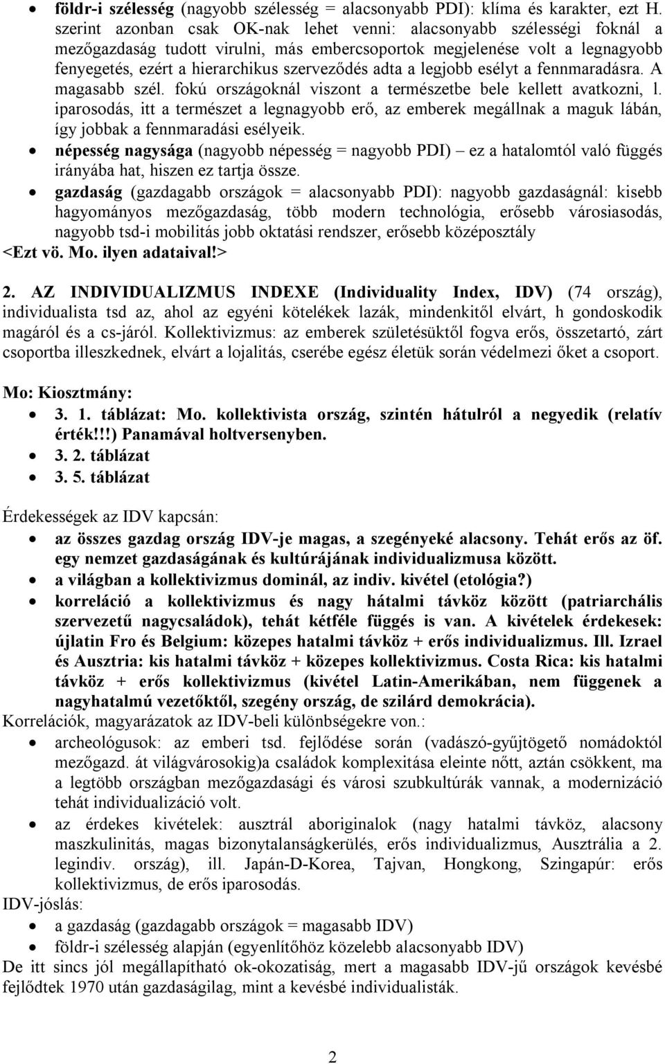 adta a legjobb esélyt a fennmaradásra. A magasabb szél. fokú országoknál viszont a természetbe bele kellett avatkozni, l.