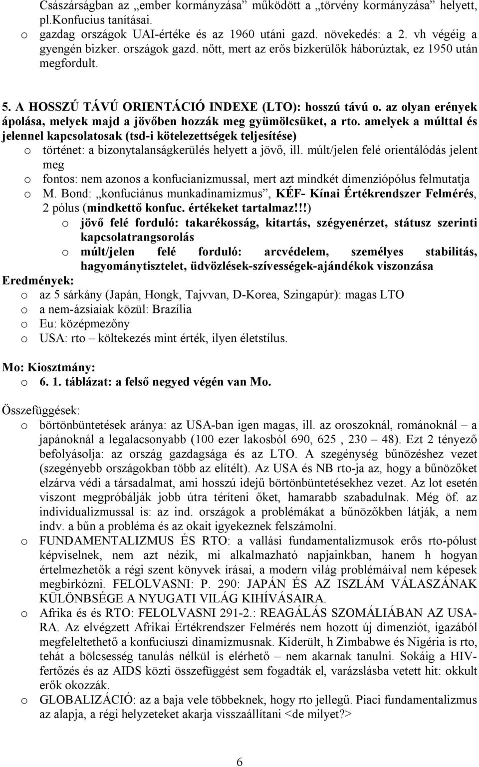 az olyan erények ápolása, melyek majd a jövőben hozzák meg gyümölcsüket, a rto.