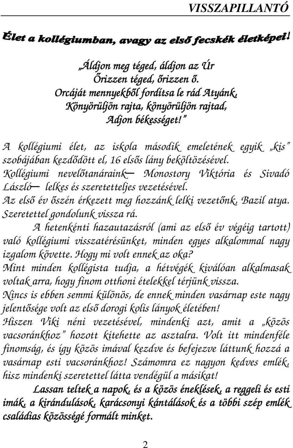 Kollégiumi neveltanáraink Monostory Viktória és Sivadó László lelkes és szeretetteljes vezetésével. Az els év szén érkezett meg hozzánk lelki vezetnk, Bazil atya. Szeretettel gondolunk vissza rá.