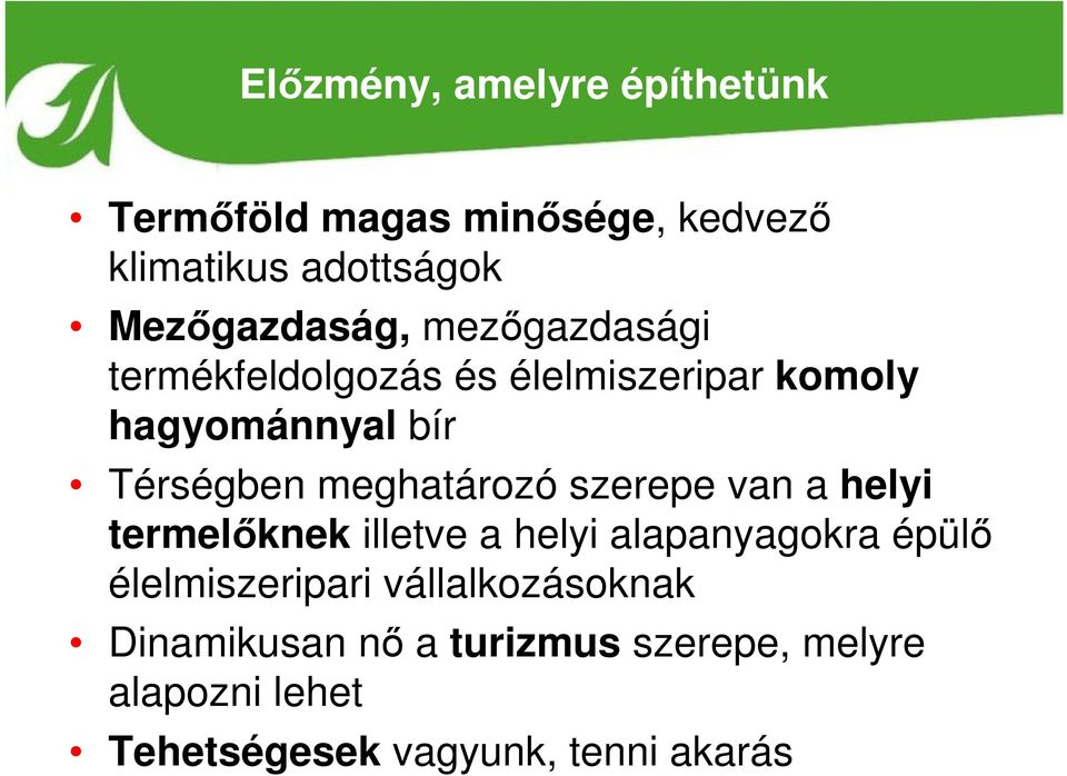 Térségben meghatározó szerepe van a helyi termelőknek illetve a helyi alapanyagokra épülő