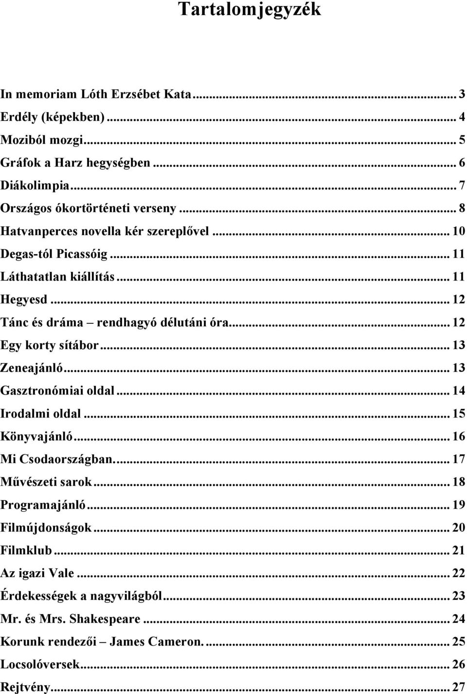 .. 12 Egy korty sítábor... 13 Zeneajánló... 13 Gasztronómiai oldal... 14 Irodalmi oldal... 15 Könyvajánló... 16 Mi Csodaországban... 17 Művészeti sarok... 18 Programajánló.