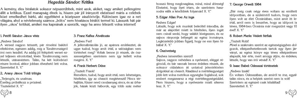 . Arany János: Toldi trilógia Terjengõs, és unalmas. Esetleg próbálkozz a prózával. Tisztelettel X. Y.