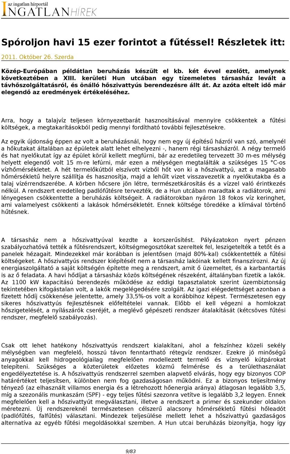 Arra, hogy a talajvíz teljesen környezetbarát hasznosításával mennyire csökkentek a fűtési költségek, a megtakarításokból pedig mennyi fordítható további fejlesztésekre.