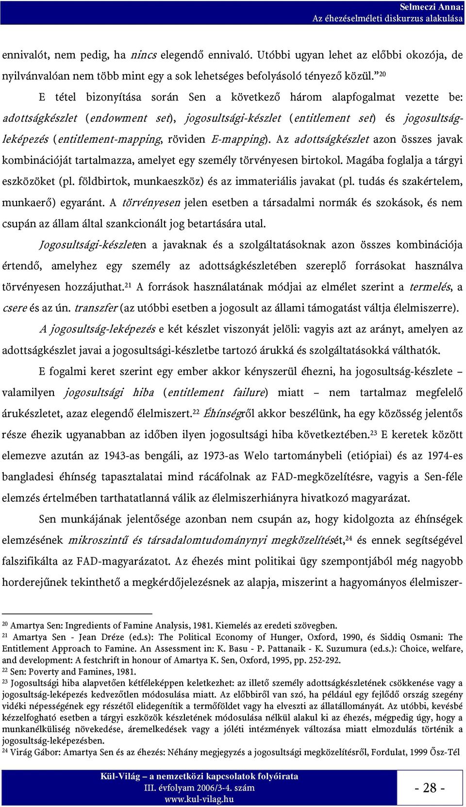 röviden E-mapping). Az adottságkészlet azon összes javak kombinációját tartalmazza, amelyet egy személy törvényesen birtokol. Magába foglalja a tárgyi eszközöket (pl.