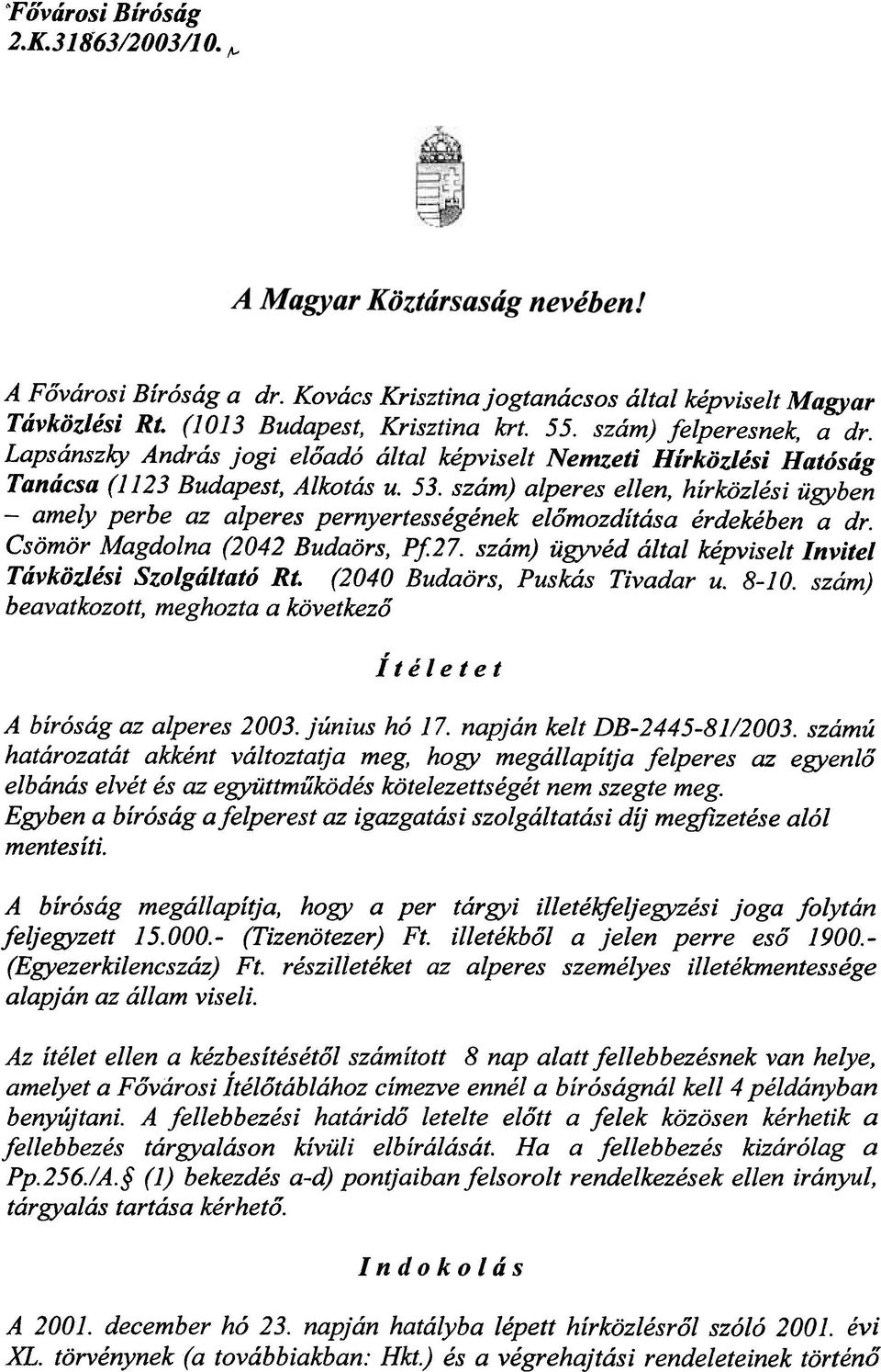 szam) alperes ellen, hirkozlesi iigyben -amely perbe az alperes pernyertessegenek elomozditasa erdekeben a dr. Csomor Magdolna (2042 Budaors, P127.