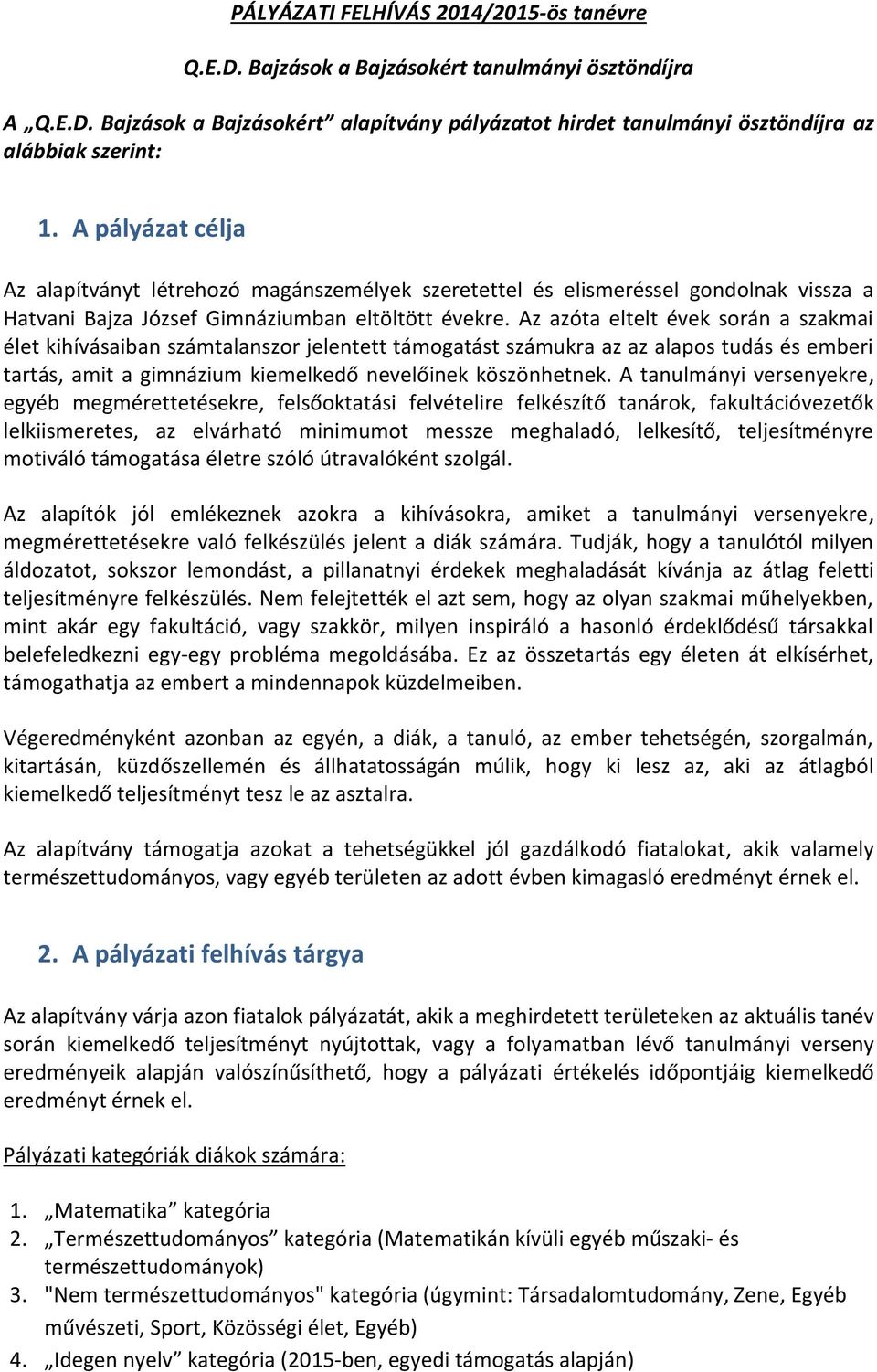 Az azóta eltelt évek során a szakmai élet kihívásaiban számtalanszor jelentett támogatást számukra az az alapos tudás és emberi tartás, amit a gimnázium kiemelkedő nevelőinek köszönhetnek.