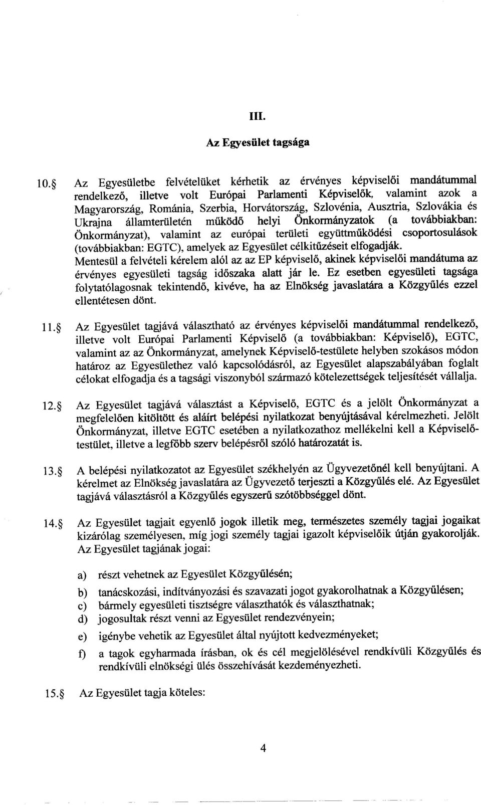 EGTC), ame1yekaz EgyesUleteelkitiizeseit elfogadjak. Mentesul a felveteli kerelem al61az az EP kepvise1o,akinek kepviseloi mandatuma az ervenyes egyesuleti tagsag idoszaka alatt jar Ie.