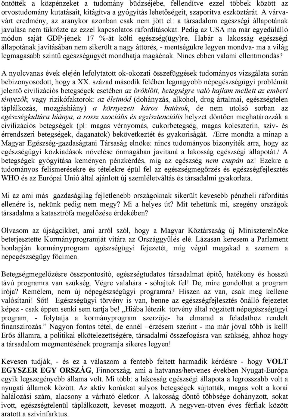 Pedig az USA ma már egyedülálló módon saját GDP-jének 17 %-át költi egészség(ügy)re.