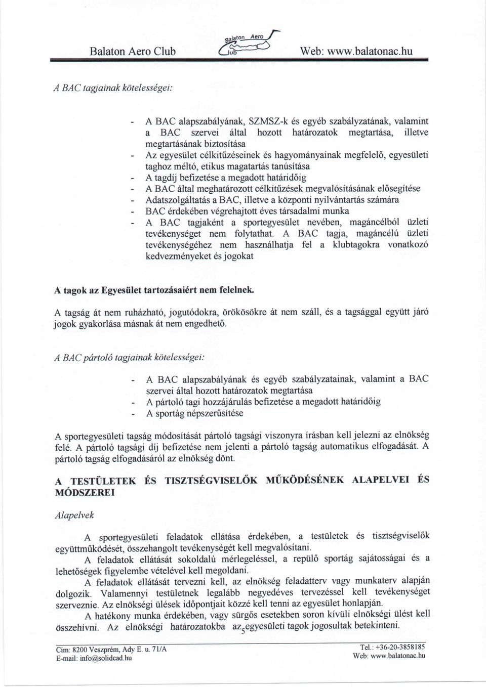 celkitiizesek megvalositasanak elosegitese Adatszolgaltatas a BAC, illetve a kozponti nyilvantartas szamara BAC erdekeben vegrehajtott eves tarsadalmi munka A BAC tagjakent a sportegyesulet neveben,