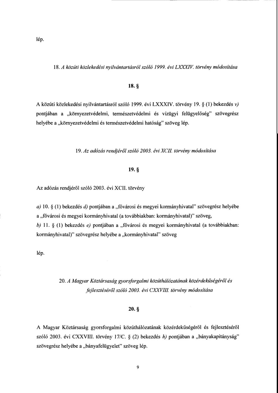 Az adózás rendjéről szóló 2003. évi XCII. törvény módosítása 19. Az adózás rendjér ől szóló 2003. évi XCII. törvény a) 10.