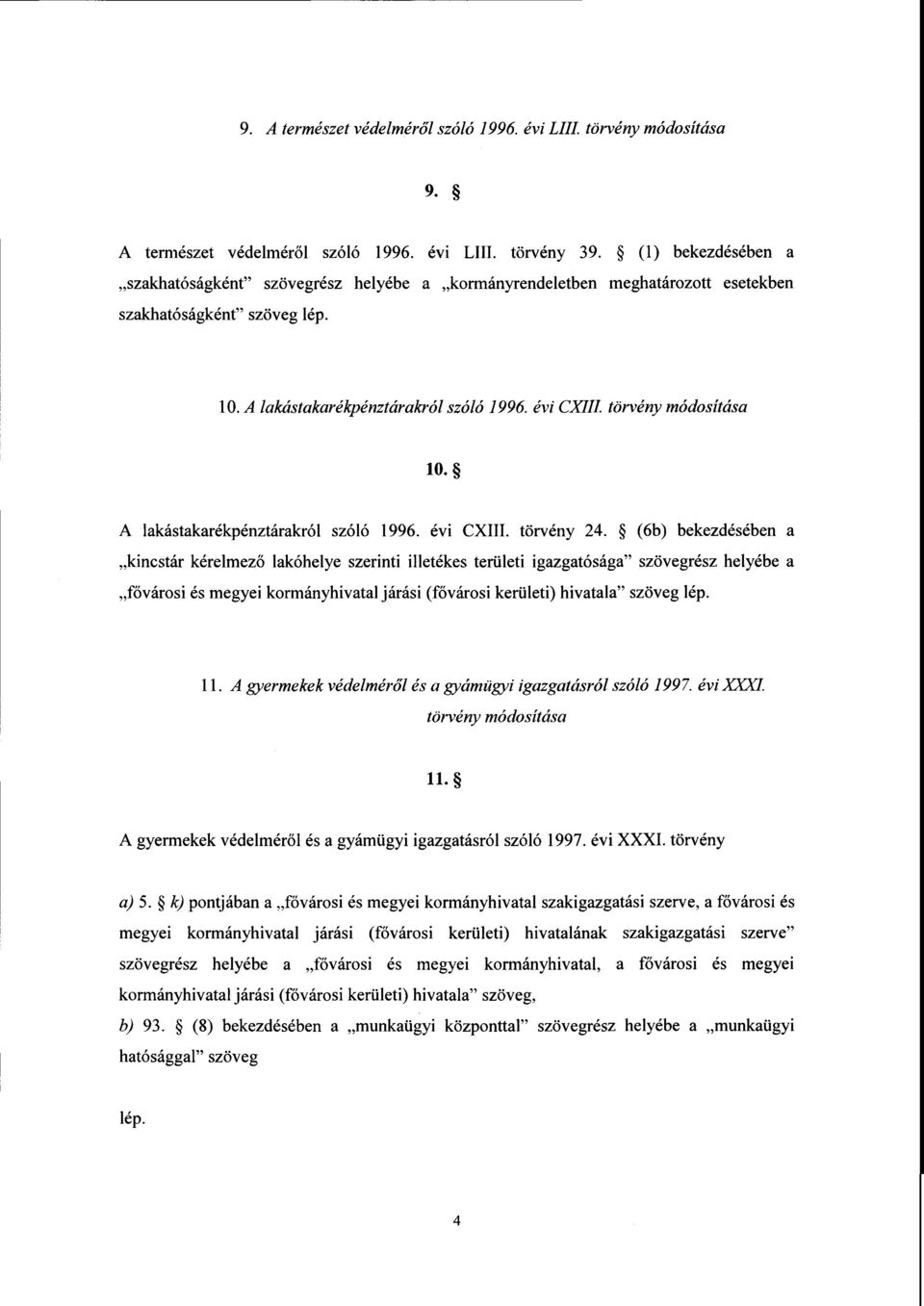törvény módosítása 10. А lakástakarékpénztárakról szóló 1996. évi CXIII. t őrvény 24.