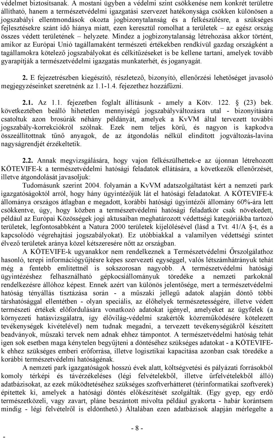 jogbizonytalanság és a felkészülésre, a szükséges fejlesztésekre szánt idő hiánya miatt, ezen keresztül romolhat a területek az egész ország összes védett területének helyzete.