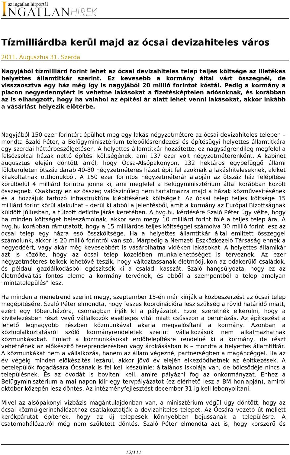 Ez kevesebb a kormány által várt összegnél, de visszaosztva egy ház még így is nagyjából 20 millió forintot kóstál.