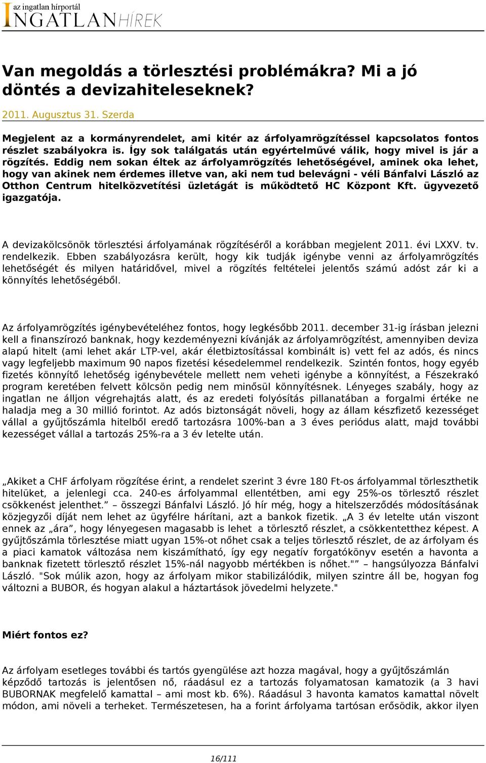 Eddig nem sokan éltek az árfolyamrögzítés lehetőségével, aminek oka lehet, hogy van akinek nem érdemes illetve van, aki nem tud belevágni - véli Bánfalvi László az Otthon Centrum hitelközvetítési