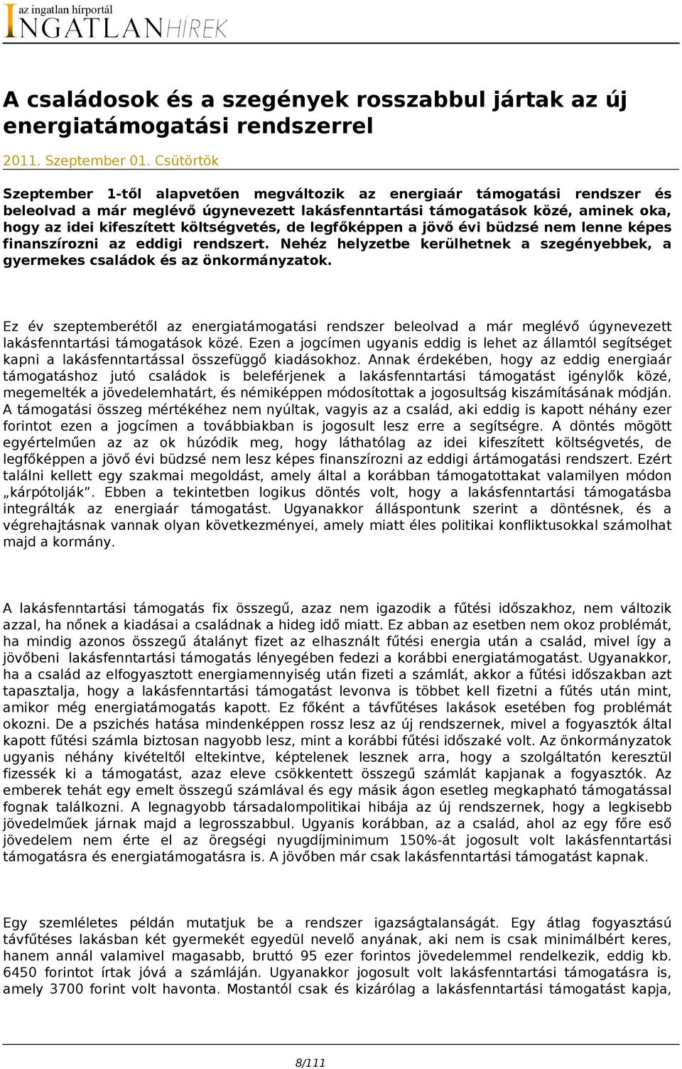 költségvetés, de legfőképpen a jövő évi büdzsé nem lenne képes finanszírozni az eddigi rendszert. Nehéz helyzetbe kerülhetnek a szegényebbek, a gyermekes családok és az önkormányzatok.