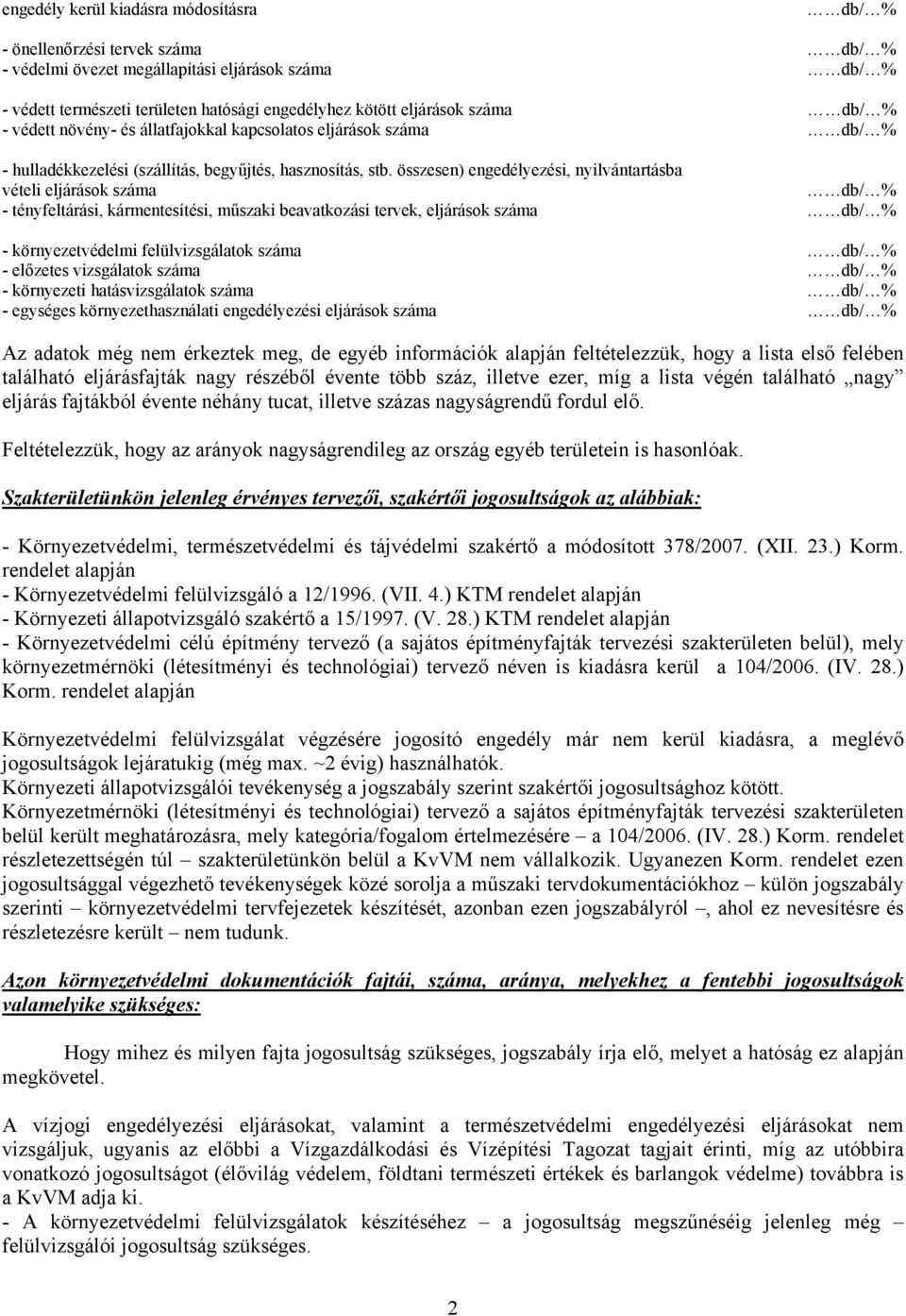 összesen) engedélyezési, nyilvántartásba vételi eljárások száma db/ % - tényfeltárási, kármentesítési, műszaki beavatkozási tervek, eljárások száma db/ % - környezetvédelmi felülvizsgálatok száma db/