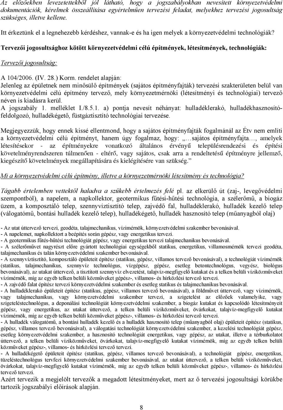 Tervezői jogosultsághoz kötött környezetvédelmi célú építmények, létesítmények, technológiák: Tervezői jogosultság: A 104/2006. (IV. 28.) Korm.