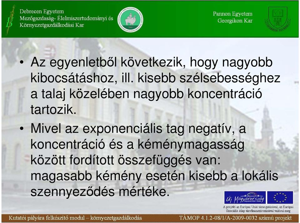 Mivel az exponenciális tag negatív, a koncentráció és a kéménymagasság