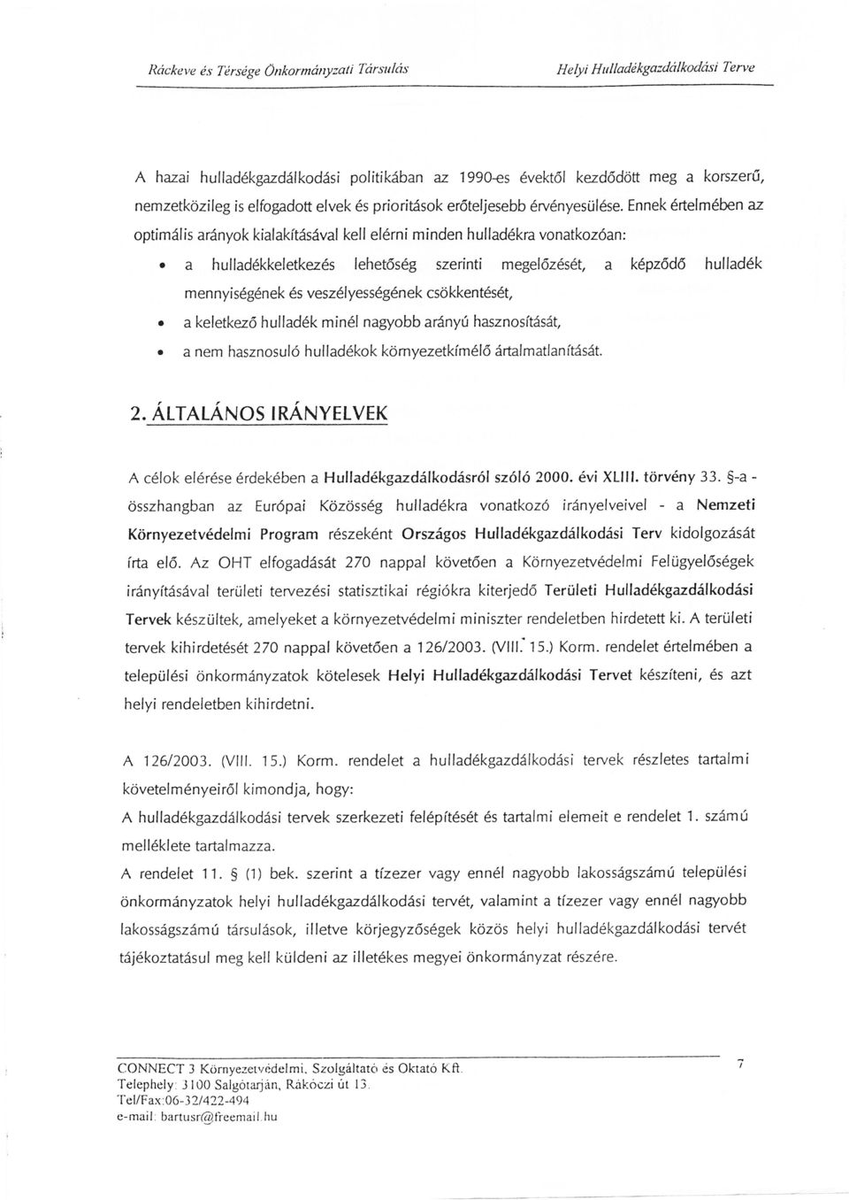 ennek rtelmbenaz optimlís arnyok kíalakítsval kell elrni mínden hulladkra vonatkozóan: o a hulladkkeletkezs lehetősg szerinti megelőzst, a kpződő hulladk mennyisgnek s veszlyessgnekcsökkentst,.