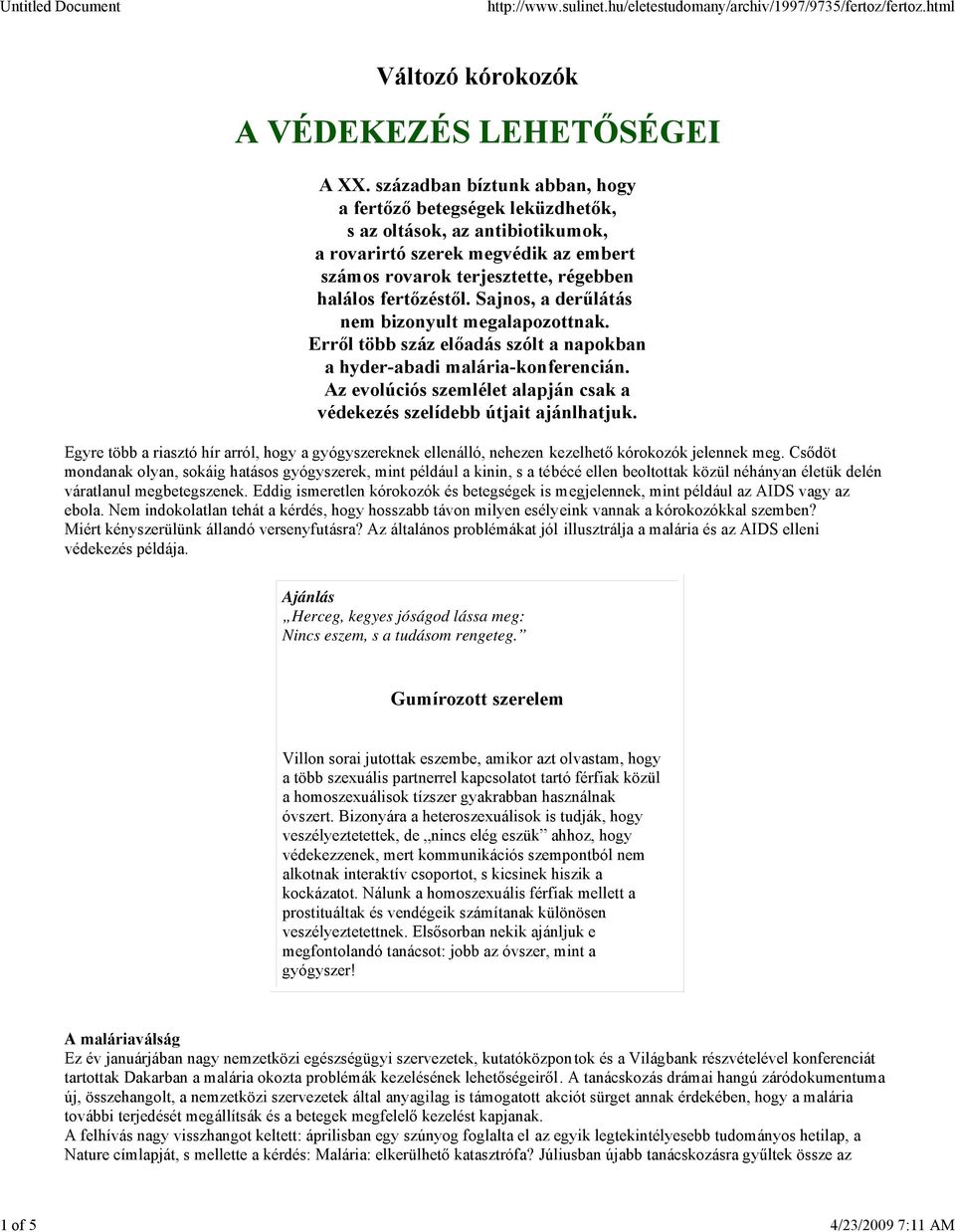 Sajnos, a derűlátás nem bizonyult megalapozottnak. Erről több száz előadás szólt a napokban a hyder-abadi malária-konferencián.