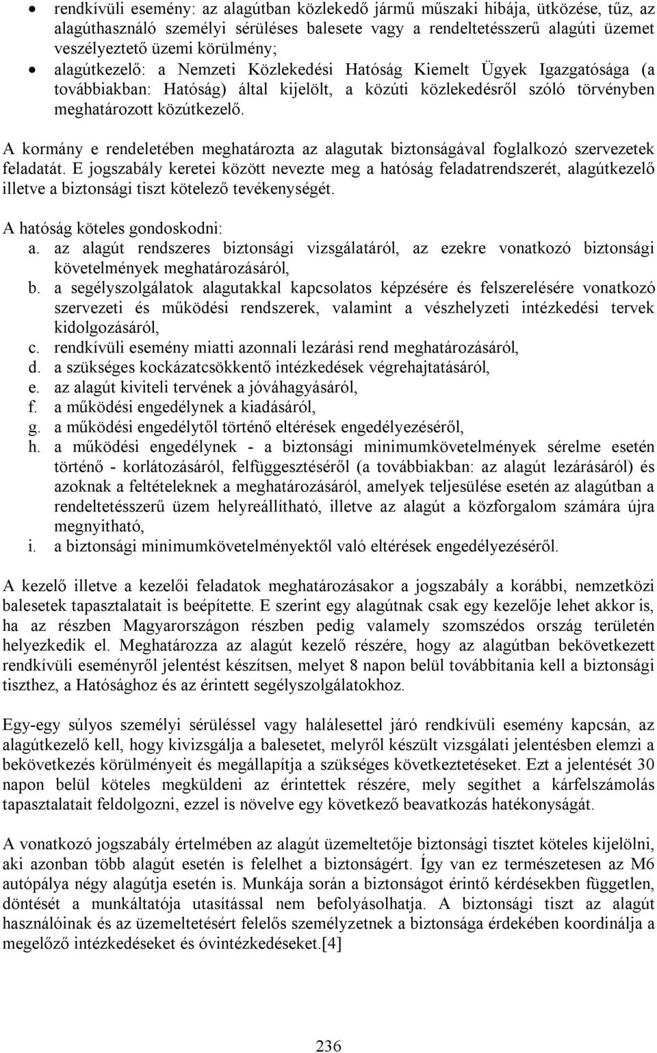 A kormány e rendeletében meghatározta az alagutak biztonságával foglalkozó szervezetek feladatát.