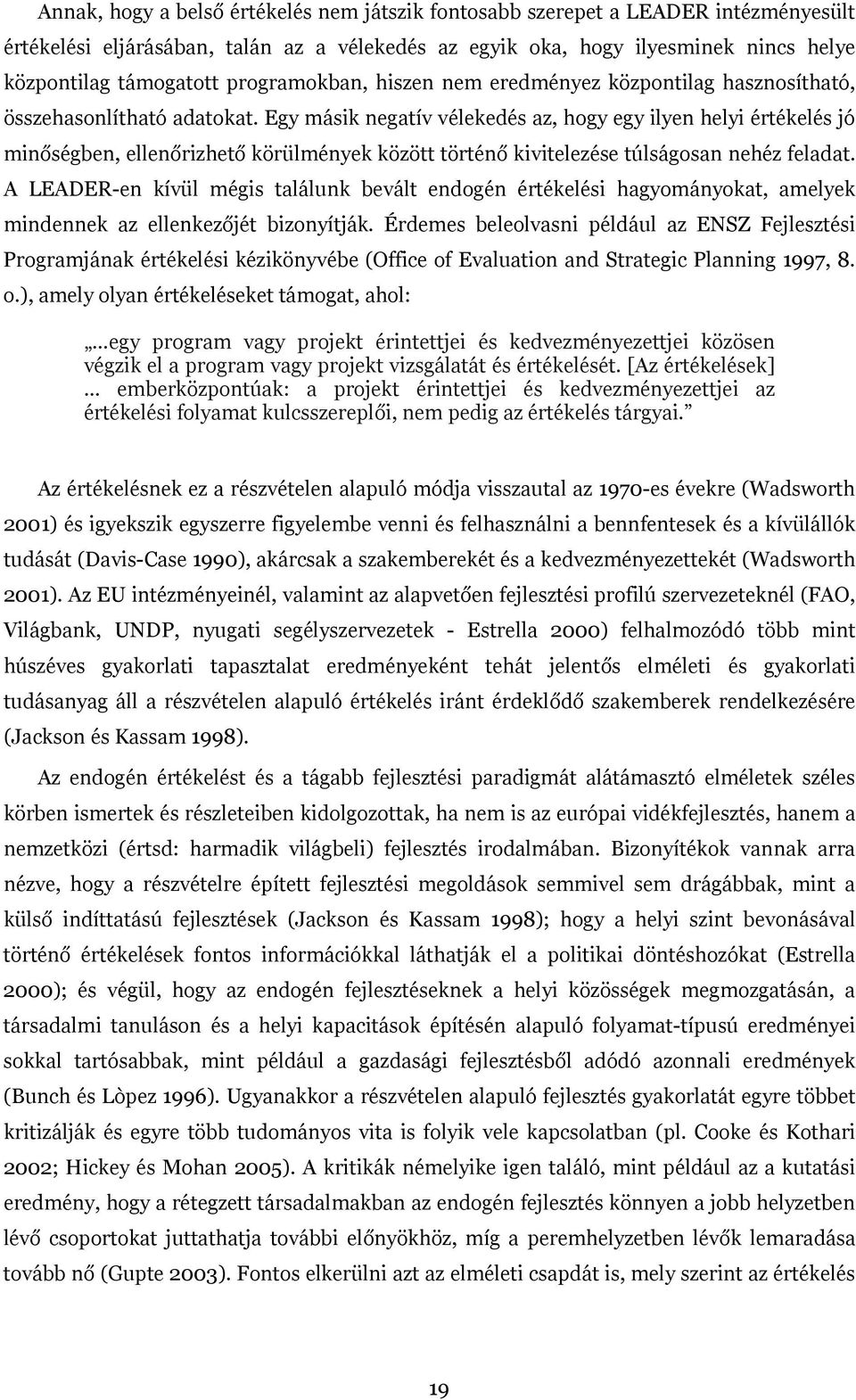 Egy másik negatív vélekedés az, hogy egy ilyen helyi értékelés jó minőségben, ellenőrizhető körülmények között történő kivitelezése túlságosan nehéz feladat.