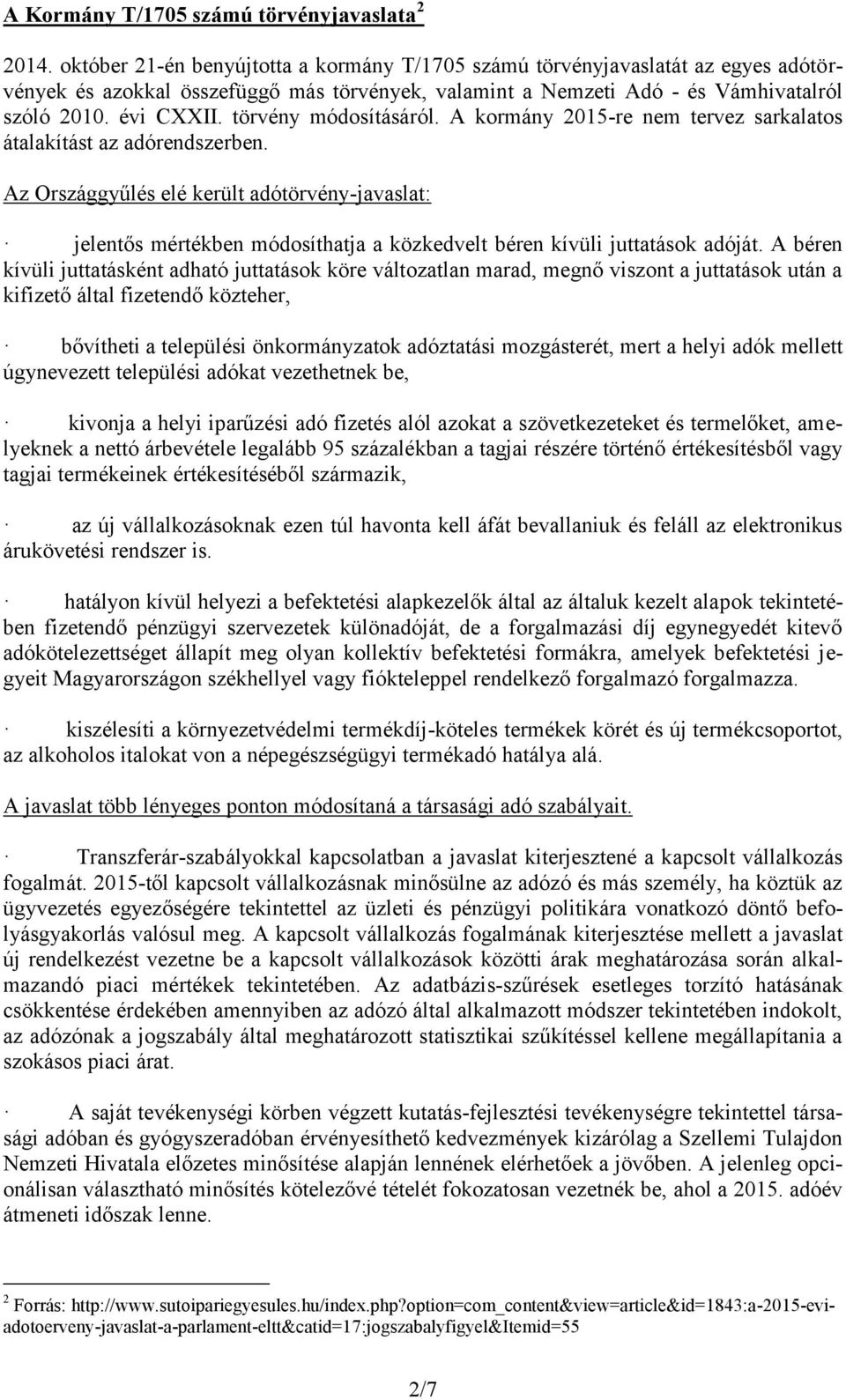 törvény módosításáról. A kormány 2015-re nem tervez sarkalatos átalakítást az adórendszerben.