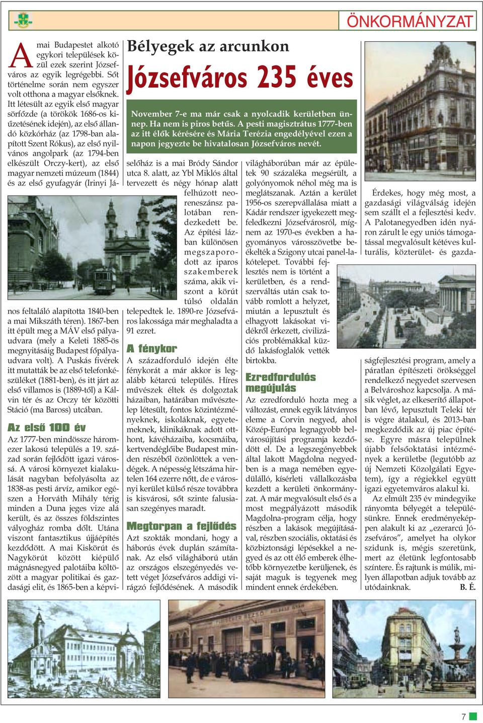 Orczy-kert), az elsõ magyar nemzeti múzeum (1844) és az elsõ gyufagyár (Irinyi János feltaláló alapította 1840-ben a mai Mikszáth téren).