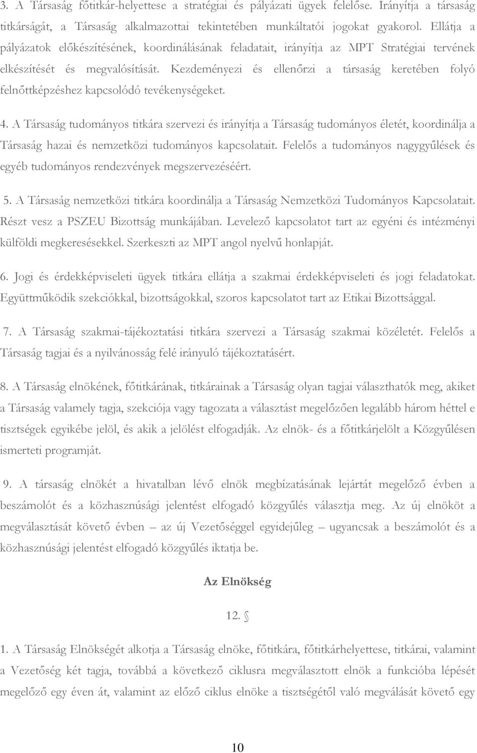 Kezdeményezi és ellenőrzi a társaság keretében folyó felnőttképzéshez kapcsolódó tevékenységeket. 4.