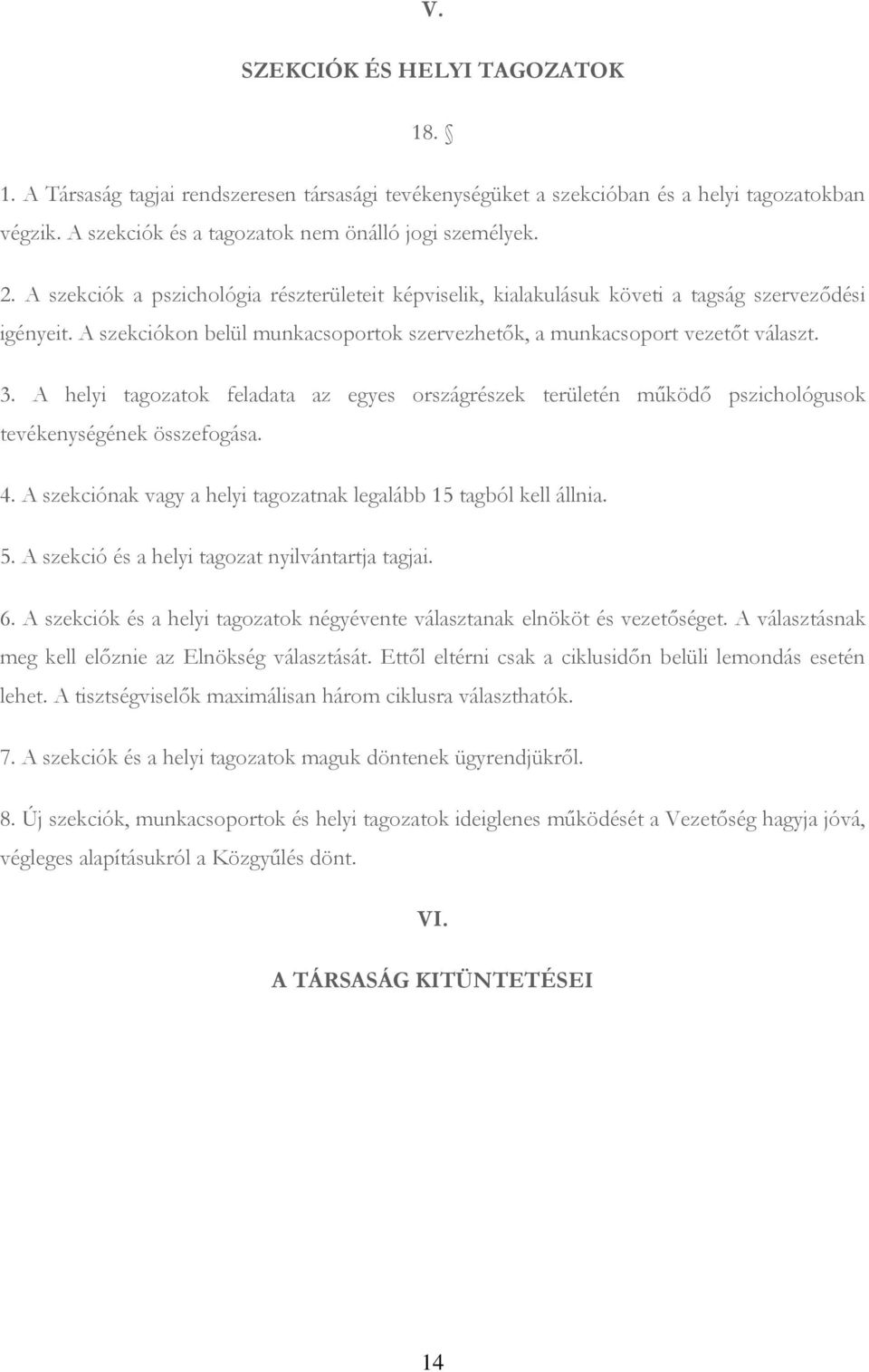 A helyi tagozatok feladata az egyes országrészek területén működő pszichológusok tevékenységének összefogása. 4. A szekciónak vagy a helyi tagozatnak legalább 15 tagból kell állnia. 5.