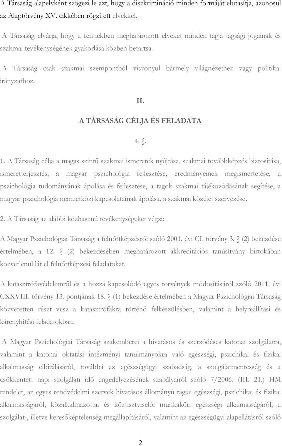 A Társaság csak szakmai szempontból viszonyul bármely világnézethez vagy politikai irányzathoz. II. A TÁRSASÁG CÉLJA ÉS FELADATA 4.. 1.